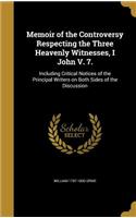 Memoir of the Controversy Respecting the Three Heavenly Witnesses, I John V. 7.