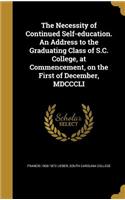 Necessity of Continued Self-education. An Address to the Graduating Class of S.C. College, at Commencement, on the First of December, MDCCCLI