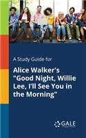 Study Guide for Alice Walker's "Good Night, Willie Lee, I'll See You in the Morning"