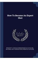 How To Become An Expert Shot