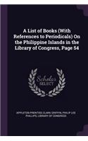 List of Books (With References to Periodicals) On the Philippine Islands in the Library of Congress, Page 54