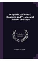 Diagnosis, Differential Diagnosis, and Treatment of Diseases of the Eye