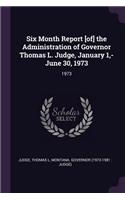 Six Month Report [of] the Administration of Governor Thomas L. Judge, January 1, -June 30, 1973