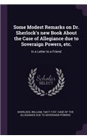 Some Modest Remarks on Dr. Sherlock's new Book About the Case of Allegiance due to Soveraign Powers, etc.