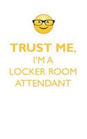 TRUST ME, I'M A LOCKER ROOM ATTENDANT AFFIRMATIONS WORKBOOK Positive Affirmations Workbook. Includes: Mentoring Questions, Guidance, Supporting You.