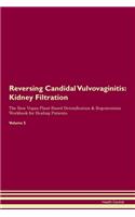 Reversing Candidal Vulvovaginitis: Kidney Filtration The Raw Vegan Plant-Based Detoxification & Regeneration Workbook for Healing Patients. Volume 5