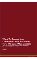 Want To Reverse Your Cutaneous Lupus Mucinosis? How We Cured Our Diseases. The 30 Day Journal for Raw Vegan Plant-Based Detoxification & Regeneration with Information & Tips Volume 1