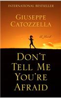 Dont Tell Me You're Afraid