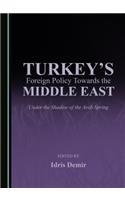 Turkey's Foreign Policy Towards the Middle East: Under the Shadow of the Arab Spring