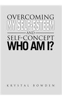 Overcoming My Self-Esteem and Self-Concept Who Am I?