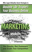 Mike Logan Unleashes Secret Strategies to Double (Or Triple!) Your Business Online