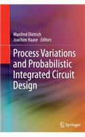Process Variations and Probabilistic Integrated Circuit Design