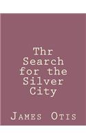 Thr Search for the Silver City