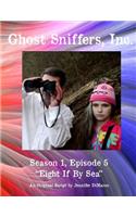 Ghost Sniffers, Inc. Season 1, Episode 5 Script: Eight If By Sea