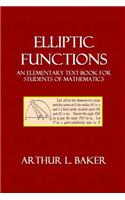 Elliptic Functions: An Elementary Text-Book for Students of Mathematics