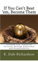 If You Can't Beat 'Em, Become Them: A Guide to Opportunity and Freedom Through Ownership and Responsibility