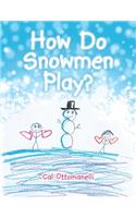 How Do Snowmen Play?