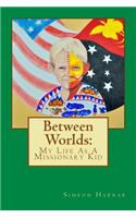 Between Worlds: My Life as a Missionary Kid