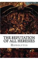 The Refutation of All Heresies