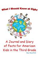 What I Should Know at Eight: A Journal and Diary of Facts for American Kids in the Third Grade