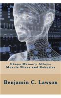 Shape Memory Alloys, Muscle Wires and Robotics