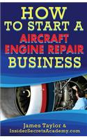 How to Start an Aircraft Engine Repair Business