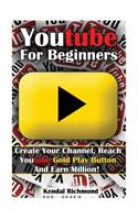 Youtube For Beginners: Create Your Channel, Reach Youtube Gold Play Button And Earn Million!