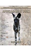 African Wild Dogs: Amazing Fun Facts and Pictures about African Wild Dogs for Kids