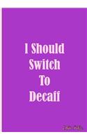 I Should Switch To Decaff - Notebook / Extended Lines / Soft Matte Cover