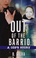 Out of the Barrio. . .A Cop's Story