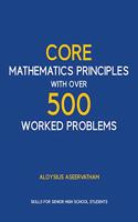 CORE MATHEMATICS PRINCIPLES with over 500 WORKED PROBLEMS