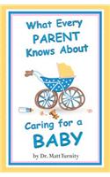 What Every PARENT Knows About Caring for a BABY: Blank Journal & Gag Gift