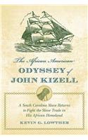 The African American Odyssey of John Kizell: A South Carolina Slave Returns to Fight the Slave Trade in His African Homeland