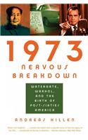 1973 Nervous Breakdown: Watergate, Warhol, and the Birth of Post-Sixties America: Watergate, Warhol, And the Birth of Post-Sixties America