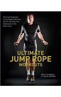 Ultimate Jump Rope Workouts: Kick-Ass Programs to Strengthen Muscles, Get Fit and Take Your Endurance to the Next Level