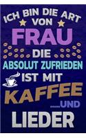 Ich bin die Art von Frau die absolut zufrieden ist mit Kaffee und LIEDER