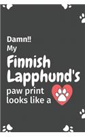 Damn!! my Finnish Lapphund's paw print looks like a: For Finnish Lapphund Dog fans