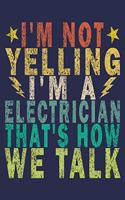 I'm Not Yelling I'm A Electrician That's How We Talk: Funny Vintage Electrician Gifts Monthly Planner