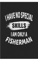 I Have No Special Skills I Am Only A Fisherman