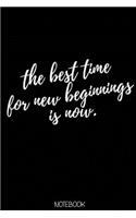 The best time for new beginnings is now Notebook