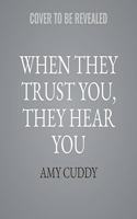 When They Trust You, They Hear You