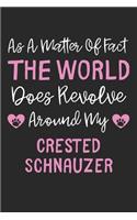 As A Matter Of Fact The World Does Revolve Around My Crested Schnauzer: Lined Journal, 120 Pages, 6 x 9, Funny Crested Schnauzer Gift Idea, Black Matte Finish (As A Matter Of Fact The World Does Revolve Around My Crested