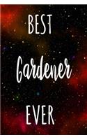 Best Gardener Ever: The perfect gift for the professional in your life - Funny 119 page lined journal!