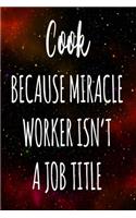 Cook Because Miracle Worker Isn't A Job Title: The perfect gift for the professional in your life - Funny 119 page lined journal!