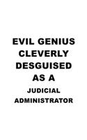 Evil Genius Cleverly Desguised As A Judicial Administrator: Funny Judicial Administrator Notebook, Judicial Managing/Organizer Journal Gift, Diary, Doodle Gift or Notebook - 6 x 9 Compact Size, 109 Blank Line