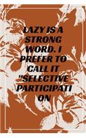 Lazy is a Strong Word. I Prefer to Call it Selective Participation