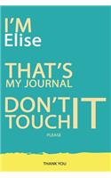 Elise: DON'T TOUCH MY NOTEBOOK PLEASE Unique customized Gift for Elise - Journal for Girls / Women with beautiful colors Blue and Yellow, Journal to Write 