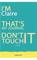 Claire: DON'T TOUCH MY NOTEBOOK PLEASE Unique customized Gift for Claire - Journal for Girls / Women with beautiful colors Blue and Yellow, Journal to Write