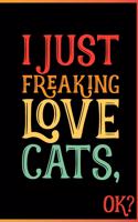 I Just Freaking Love Cats Ok