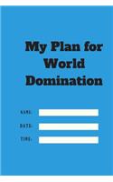 My Plan for World Domination TIME DATE NAME